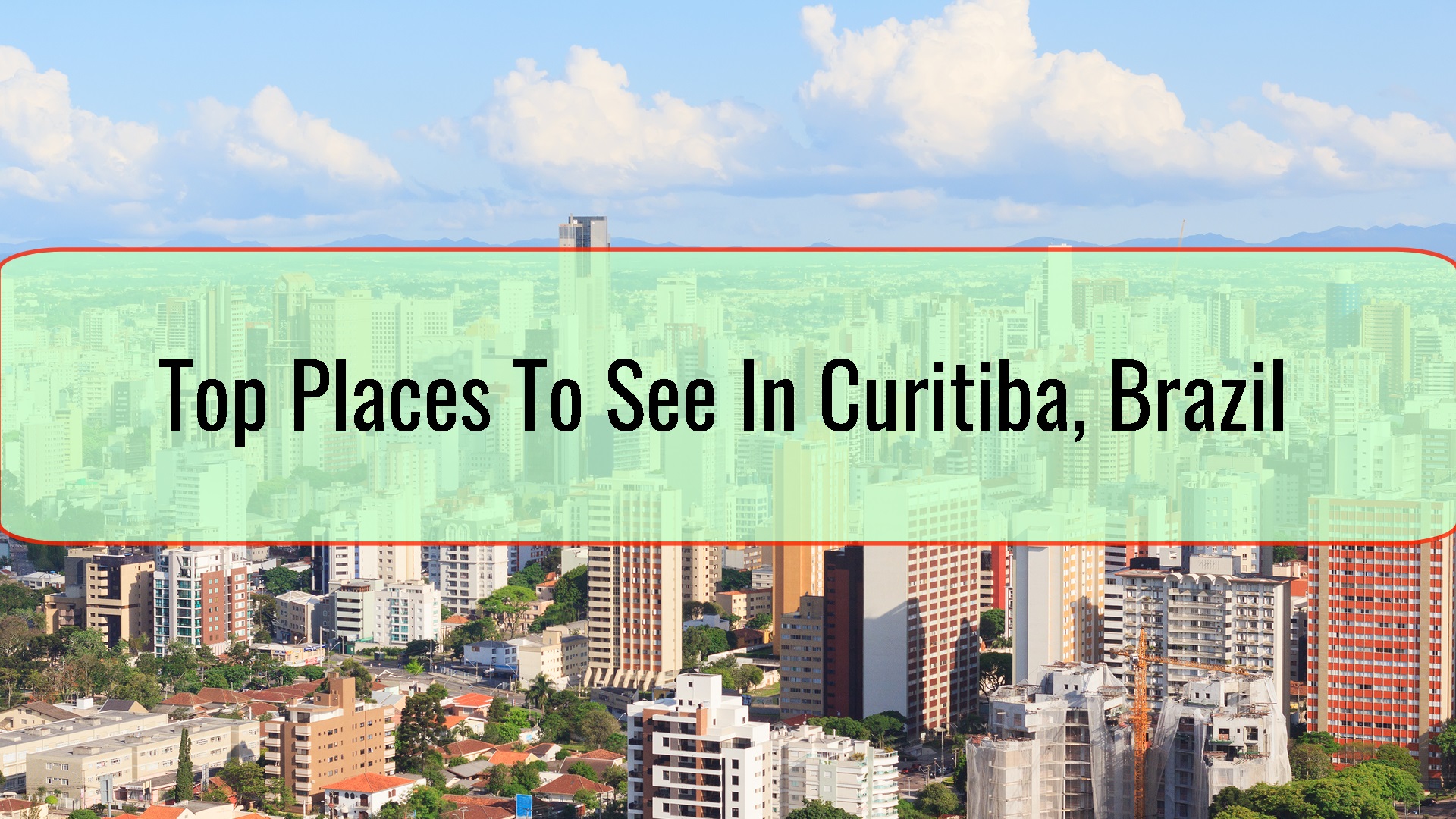 Top Places To See In Curitiba, Brazil