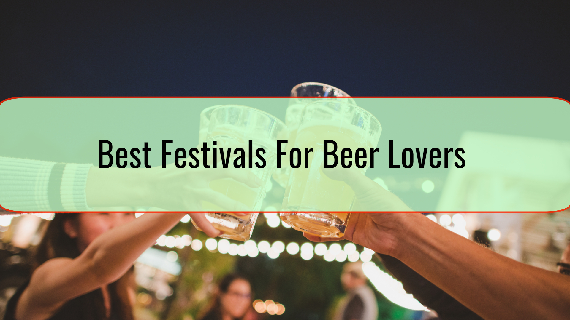 Best Festivals For Beer Lovers