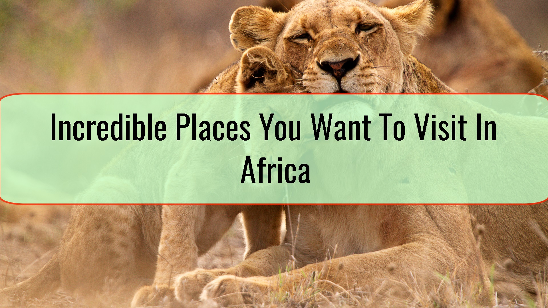 Incredible Places You Want To Visit In Africa